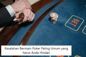 Kesalahan Bermain Poker Paling Umum yang harus Anda Hindari